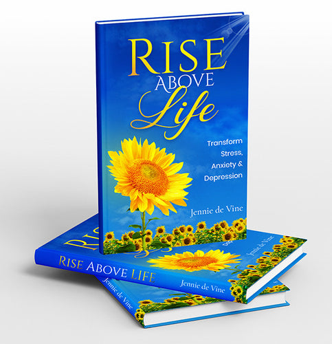 Rise Above Life - Transform Stress, Anxiety & Depression