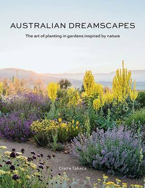 Australian Dreamscapes
The art of planting in gardens inspired by nature