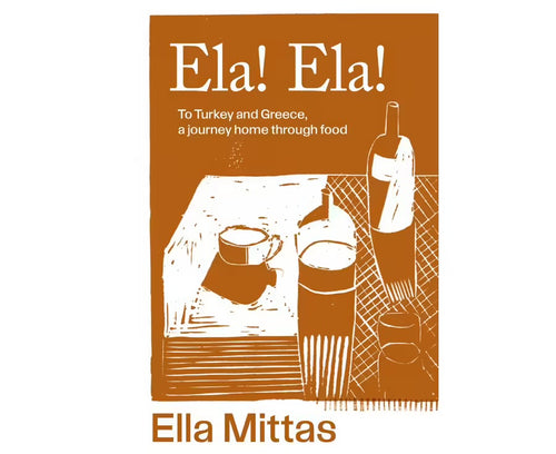 Ela! Ela!
To Turkey and Greece, a journey home through food