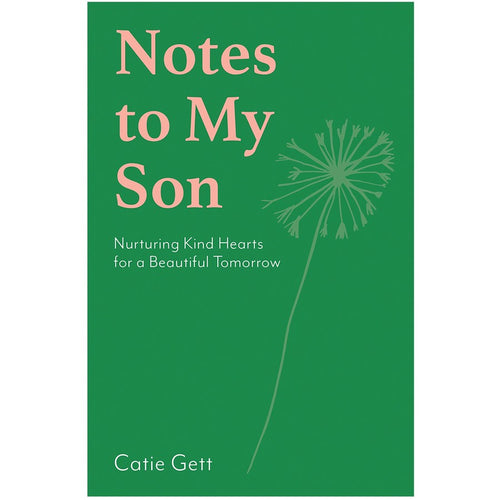 Notes to My Son: Nurturing Kind Hearts for a Beautiful Tomorrow by Catie Gett