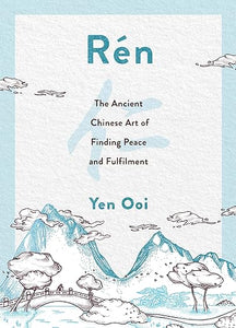 Rén: The Ancient Chinese Art of Finding Peace and Fulfilment