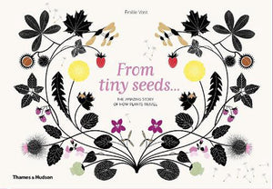 From Tiny Seeds …The Amazing Story of How Plants Travel