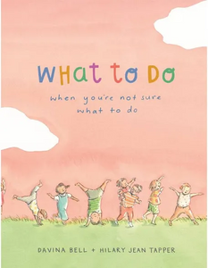 What To Do When You’re Not Sure What To Do