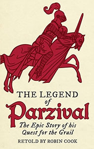 The Legend of Parzival the Epic Story of his Quest for the Grail