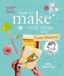 How To Make Small Things With Violet Mackerel