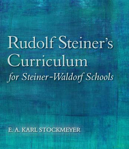 Rudolf Steiner’s Curriculum for Steiner-Waldorf Schools