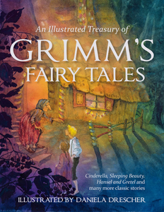 An Illustrated Treasury of Grimm’s Fairy Tales